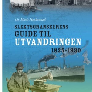 Slektsgranskerens guide til utvandringen 1825–1930